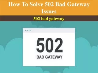 How To Solve 502 Bad Gateway Issues