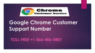 CHROME DIAL GOOGLE CHROME CUSTOMER SUPPORT NUMBER  1-866-406-0801  TO CUSTOMIZE