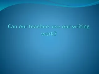 can our teachers use our writing work