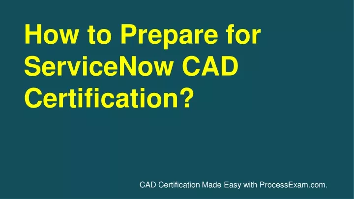 how to prepare for servicenow cad certification