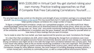 With $100,000 in Virtual Cash You get started risking your own money. Practice trading approaches so that if Compete Ris