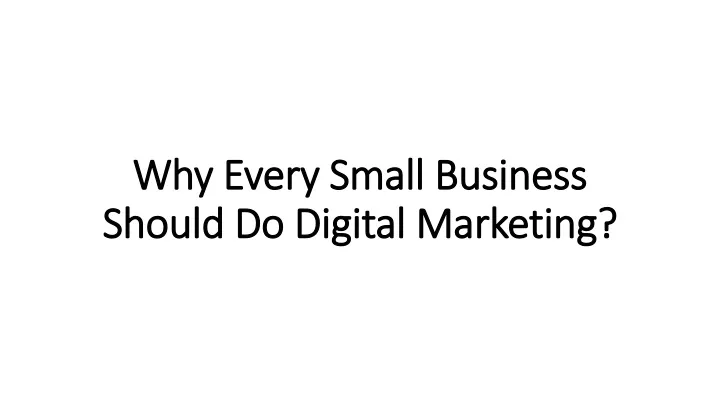 why every small business should do digital marketing