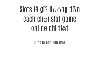 Slots là gì? Hướng dẫn cách chơi slot game online chi tiết