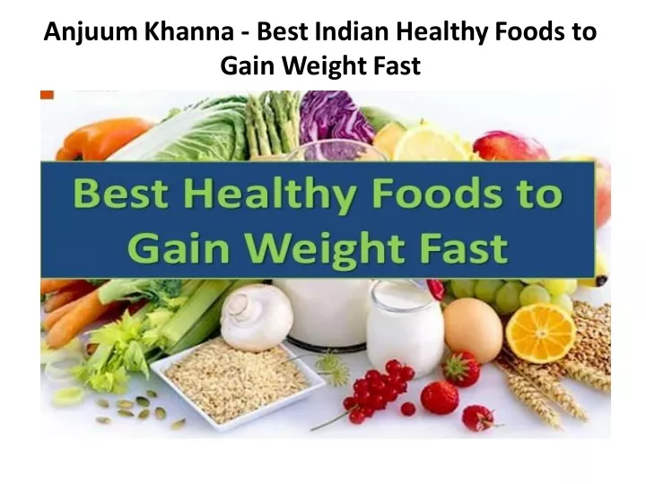 anjuum khanna best indian healthy foods to gain