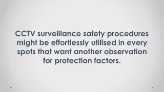 CCTV surveillance safety procedures might be effortlessly utilised in every spots that want another observation for prot