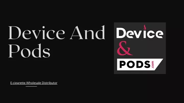device and pods