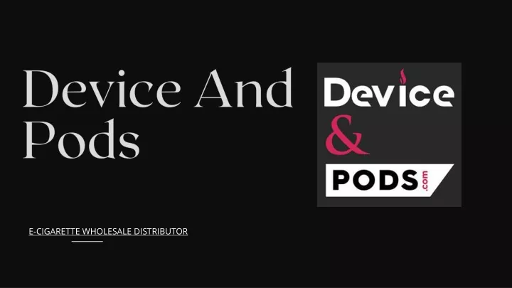 device and pods