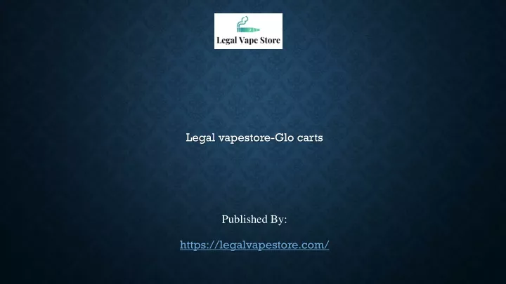 legal vapestore glo carts published by https legalvapestore com