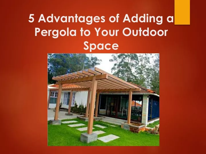 5 advantages of adding a pergola to your outdoor space