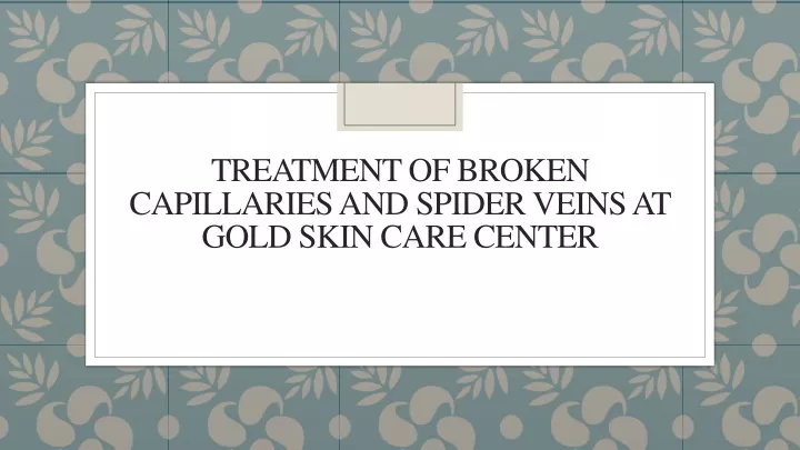 treatment of broken capillaries and spider veins at gold skin care center