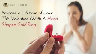 Propose a Lifetime of Love This Valentine’s With A Heart Shaped Gold Ring - Kuberbox