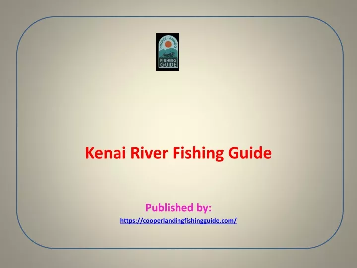 kenai river fishing guide published by https cooperlandingfishingguide com