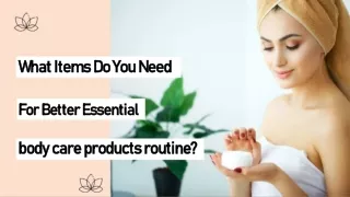 Essential products for the routine body care