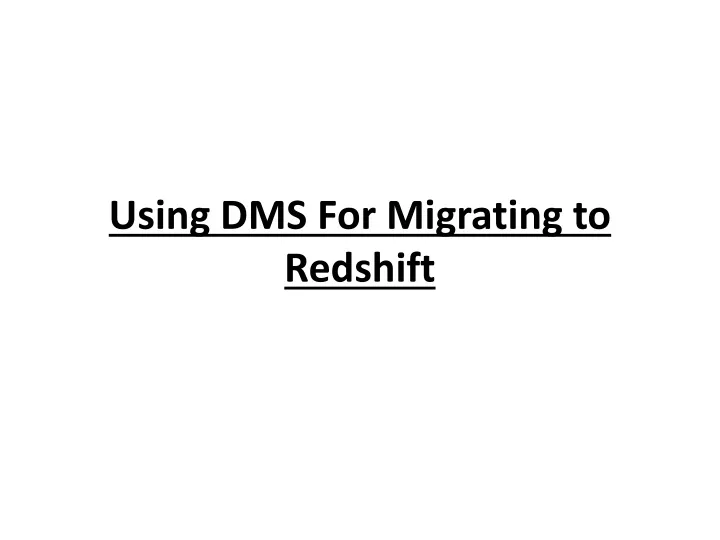using dms for migrating to redshift