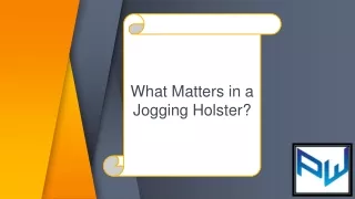 What Matters in a Jogging Holster?