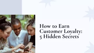 How to Earn Customer Loyalty: 5 Hidden Secrets