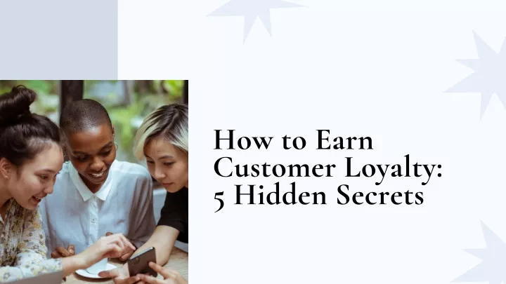 how to earn customer loyalty 5 hidden secrets