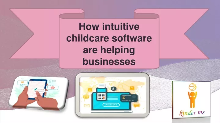 how intuitive childcare software are helping