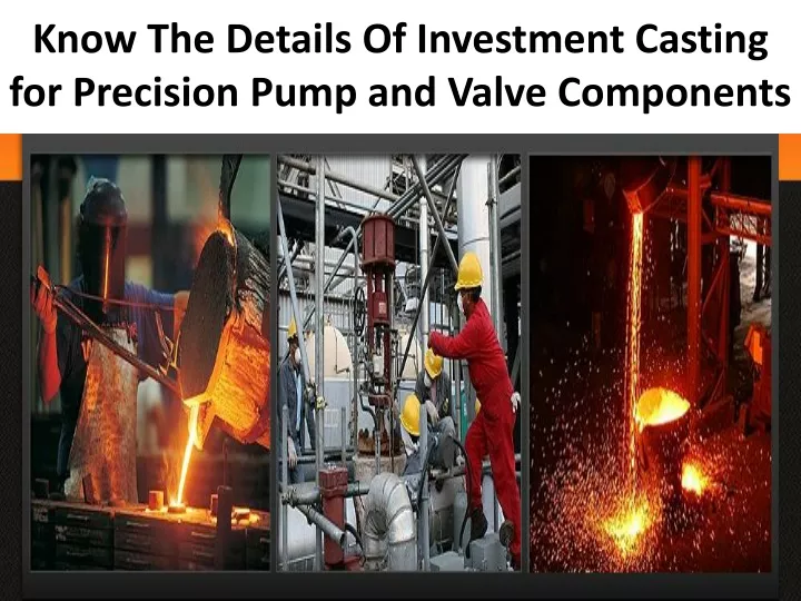 know the details of investment casting for precision pump and valve components