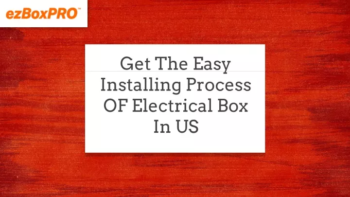 get the easy installing process of electrical box in us