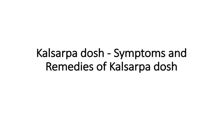 kalsarpa dosh symptoms and remedies of kalsarpa dosh