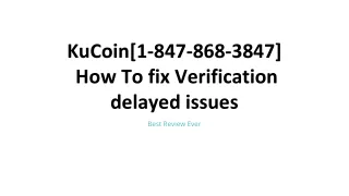 kucoin 1 847 868 3847 how to fix verification delayed issues