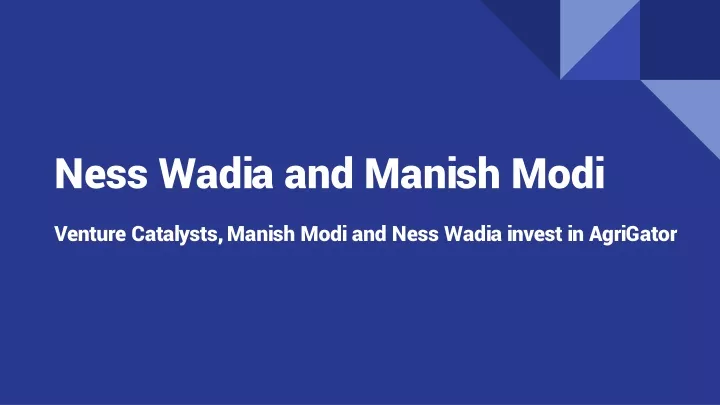 ness wadia and manish modi