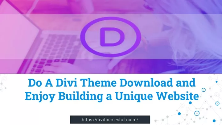 do a divi theme download and enjoy building a unique website