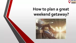 How to plan a great weekend getaway