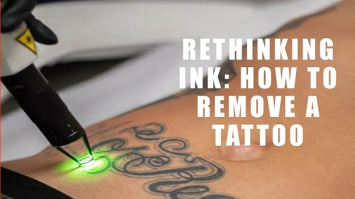 rethinking ink how to remove a tattoo