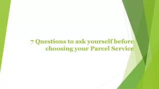 7 Questions to ask yourself before choosing your Parcel Service