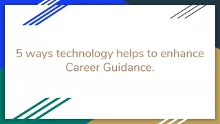 5 ways technology helps to enhance Career Guidance.