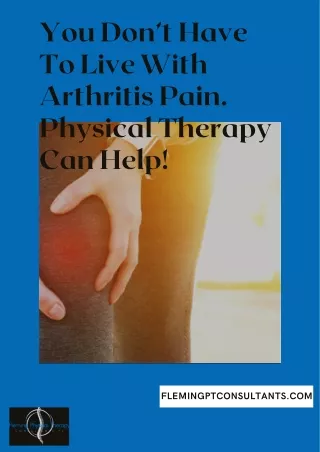 You Don’t Have To Live With Arthritis Pain. Physical Therapy Can Help!
