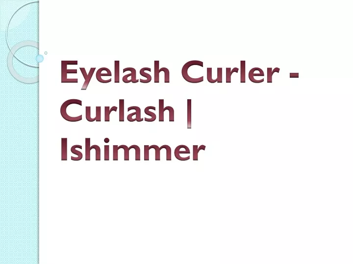 eyelash curler curlash ishimmer