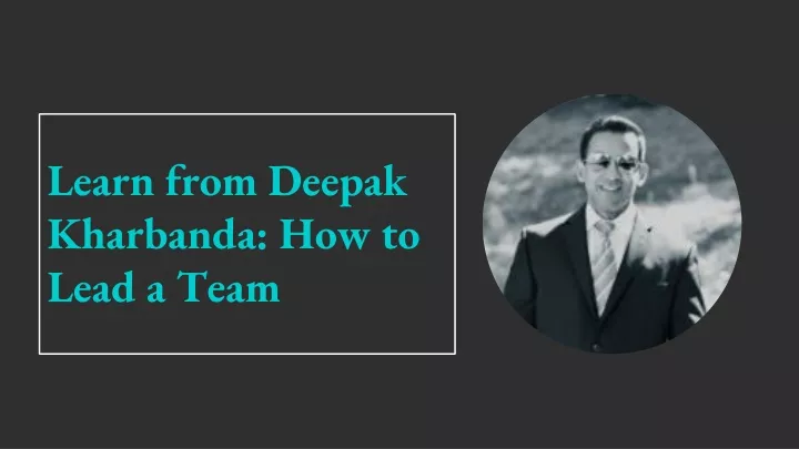 learn from deepak kharbanda how to lead a team
