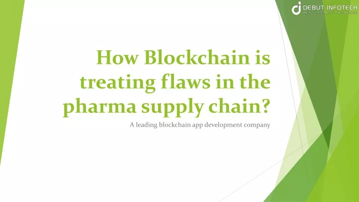 how blockchain is treating flaws in the pharma supply chain