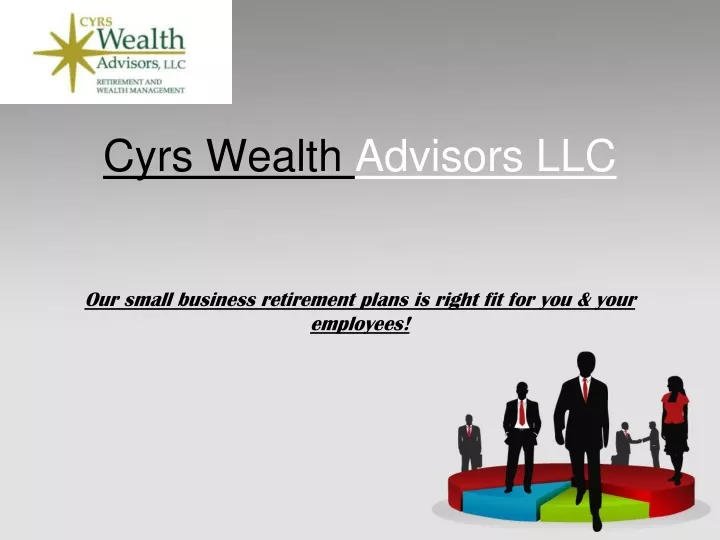 cyrs wealth advisors llc our small business retirement plans is right fit for you your employees
