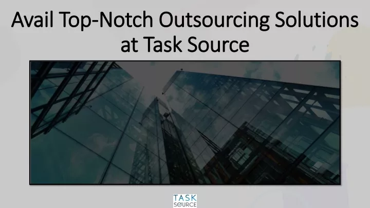avail top notch outsourcing solutions at task source