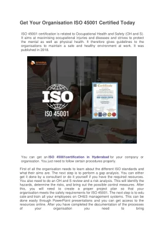 ISO 45001 certification is related to Occupational Health and Safety (OH and S). It aims at maximising occupational inju