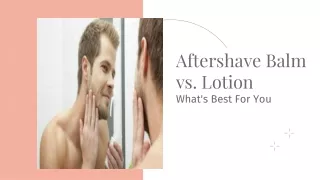Aftershave Balm vs Lotion What's Best For You