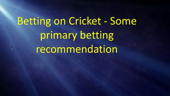 betting on cricket some primary betting