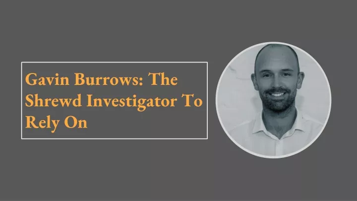 gavin burrows the shrewd investigator to rely on