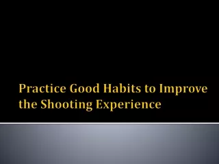 Practice Good Habits to Improve the Shooting Experience