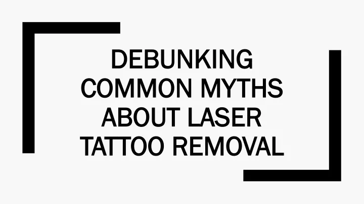 debunking common myths about laser tattoo removal