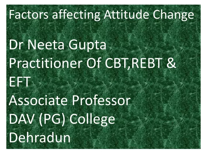 factors affecting attitude change dr neeta gupta