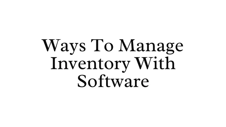 ways to manage inventory with software