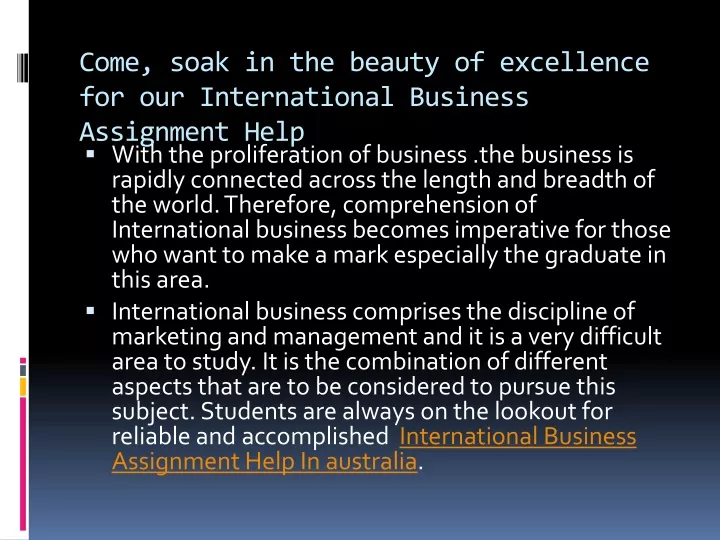 come soak in the beauty of excellence for our international business assignment help