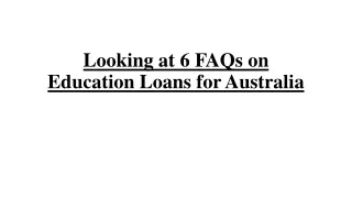 Looking at 6 FAQs on Education Loans for Australia