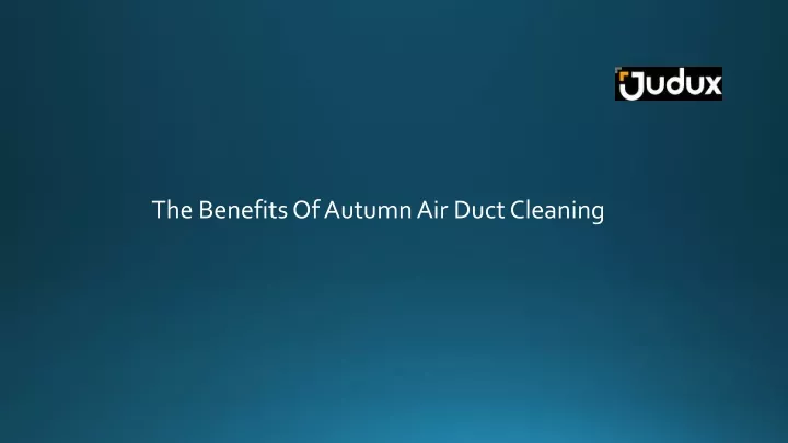 the benefits of autumn air duct cleaning