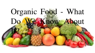 Organic Food - What Do We Know About It?